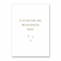 Postkarte Es ist echt cool, dass wir gleichzeitig leben - A6