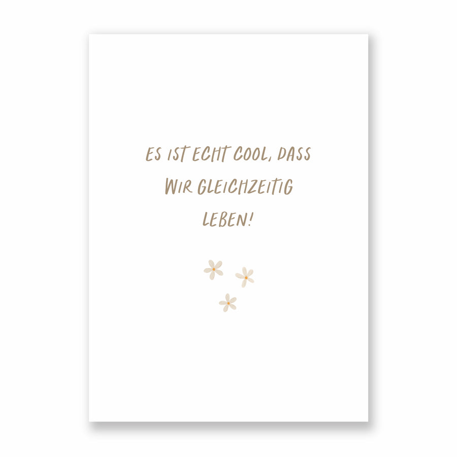 Postkarte Es ist echt cool, dass wir gleichzeitig leben - A6